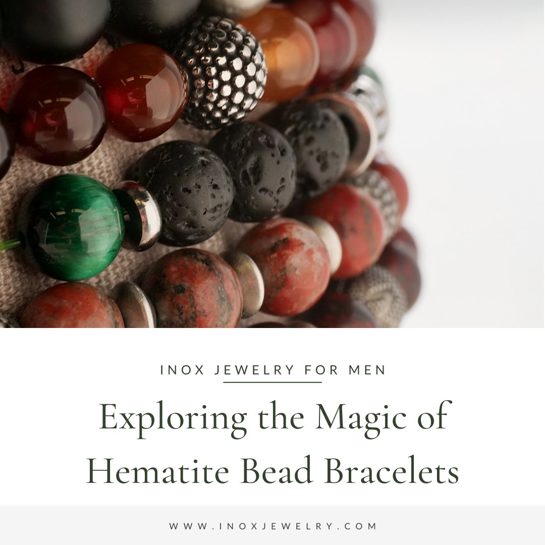 Exploring the Magic of Hematite Bead Bracelets - INOX Jewelry for Men