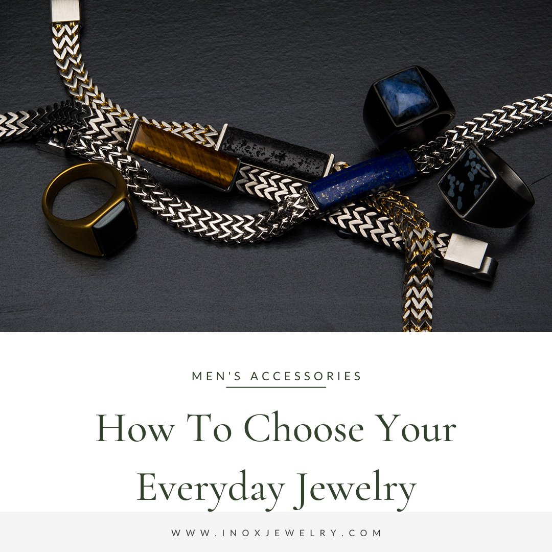 How to Choose Your Everyday Jewelry? - INOX Jewelry for Men