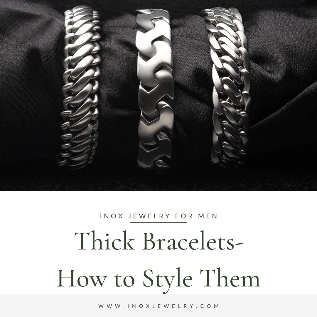 Thick Bracelets for Men- How to Style Them? - INOX Jewelry for Men