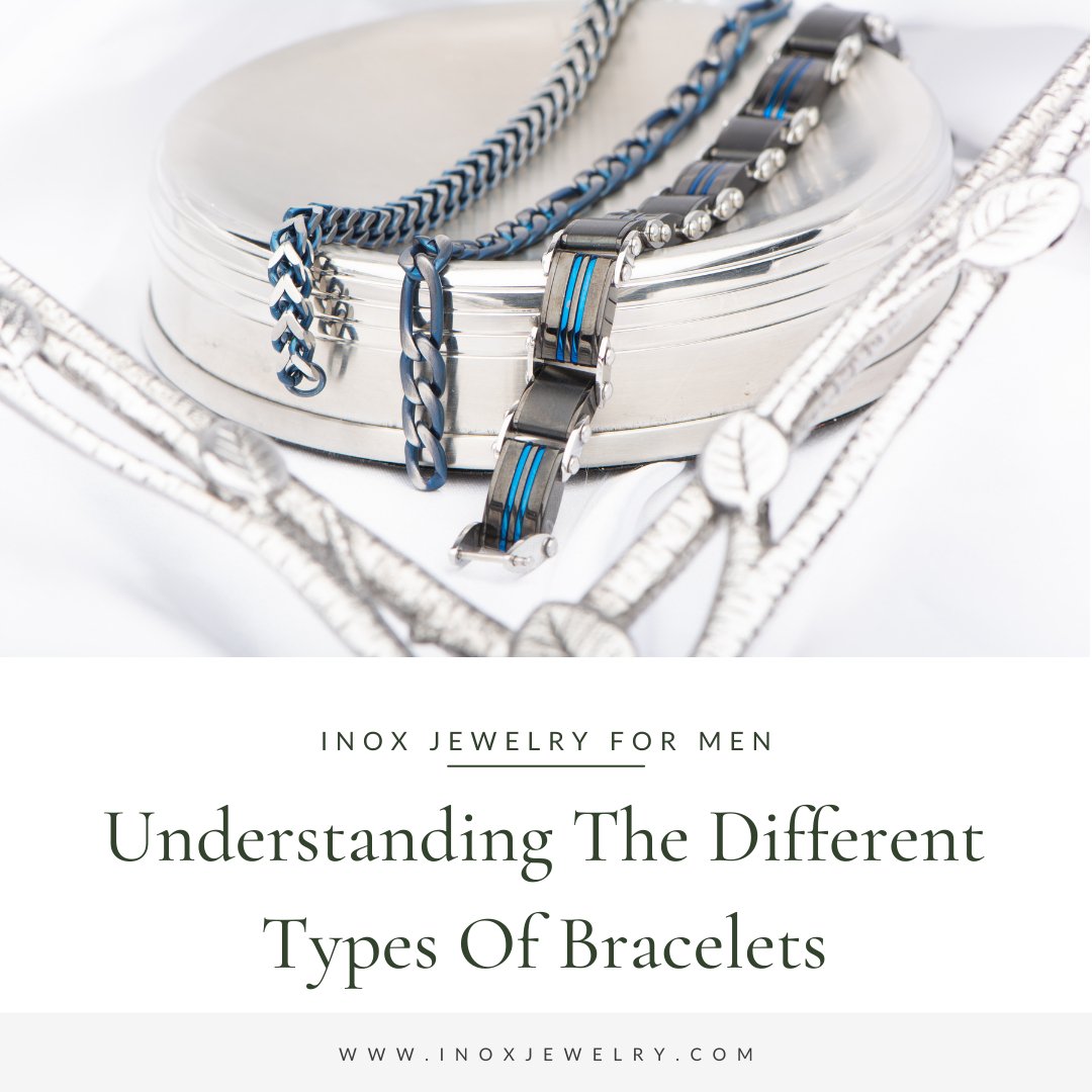 Understanding the Different Types of Bracelets - INOX Jewelry for Men