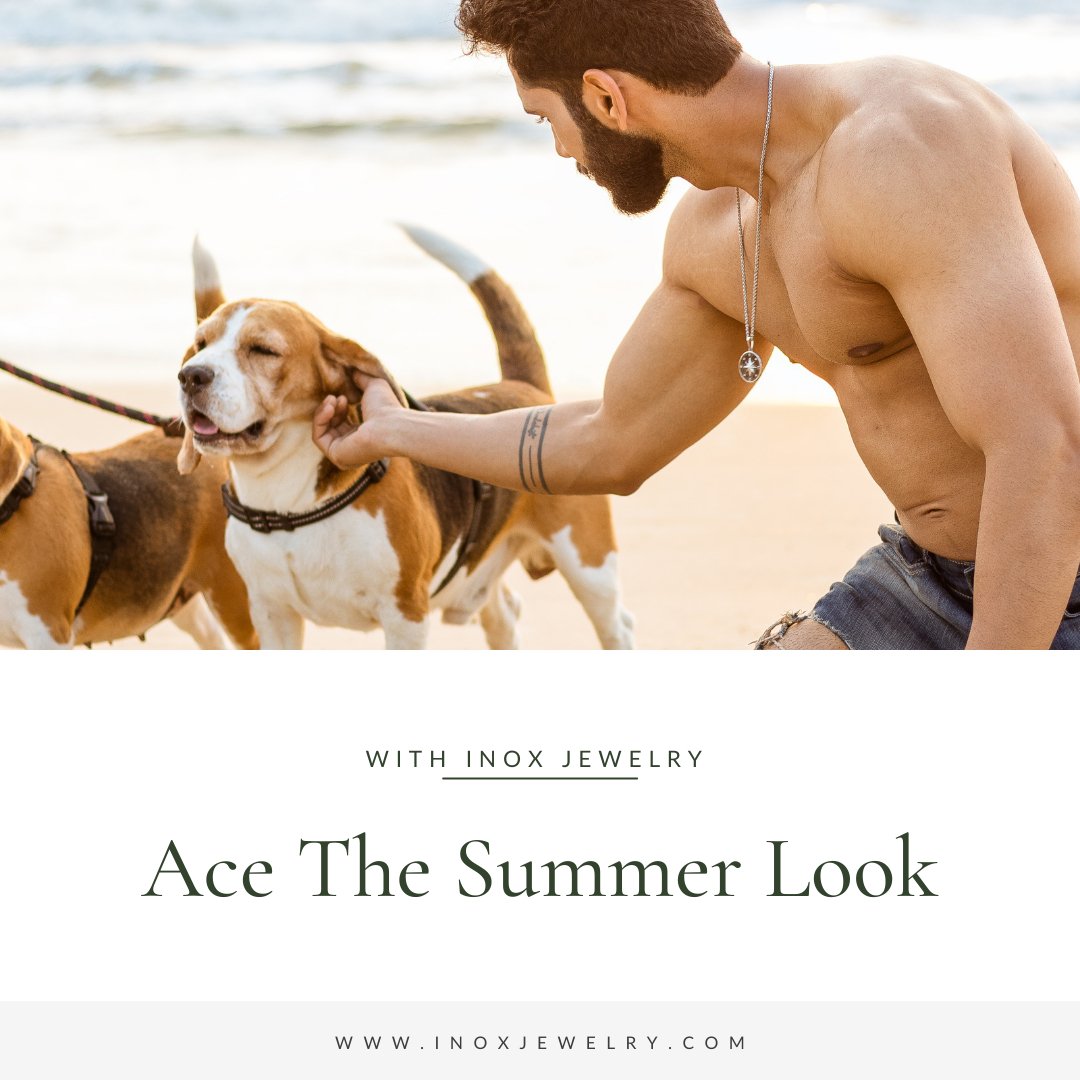 Ace That Summer Look with INOX Jewelry - INOX Jewelry for Men