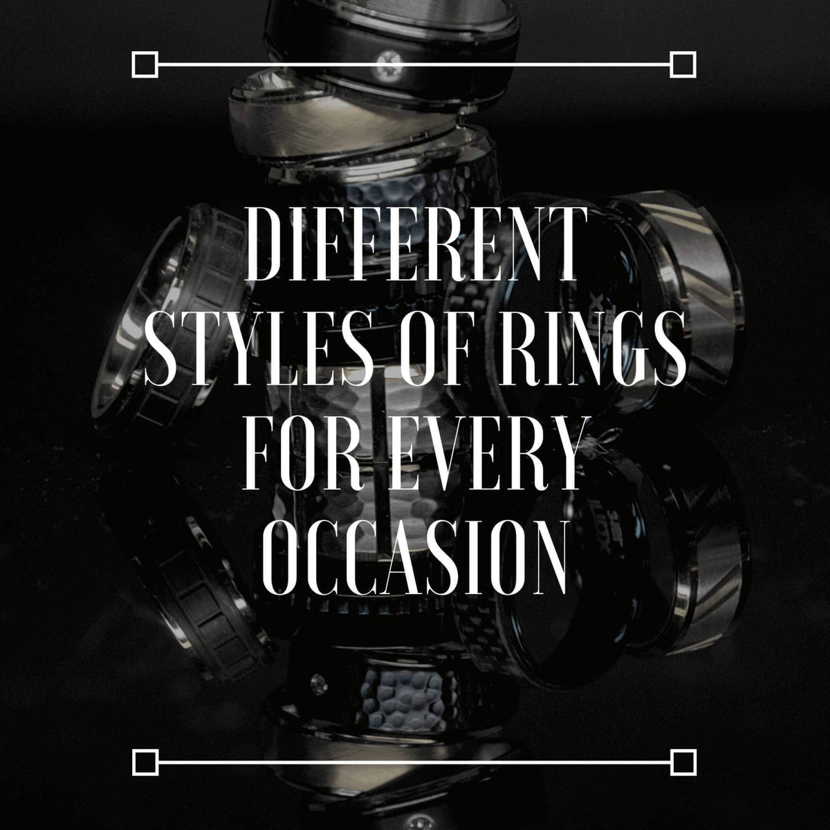 Different Styles Of Rings For Every Occasion - INOX Jewelry for Men