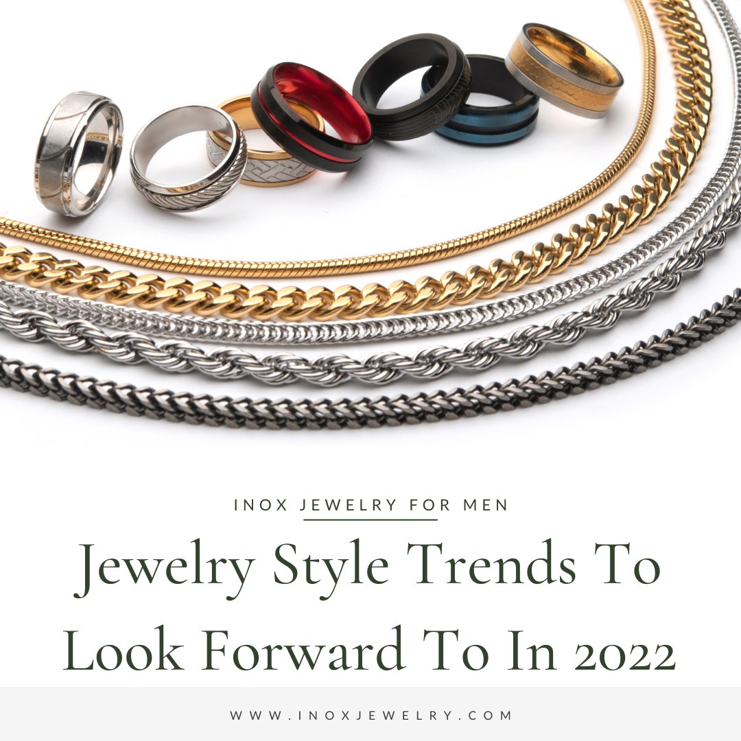 Jewelry Trends To Look Forward To In 2022 - INOX Jewelry for Men